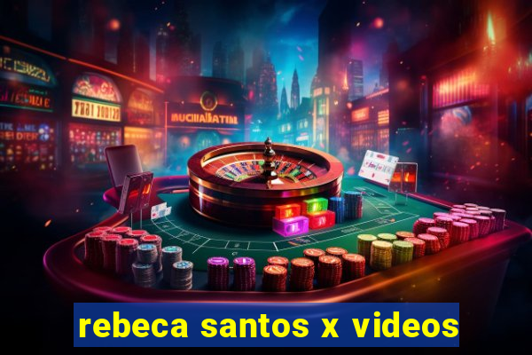 rebeca santos x videos